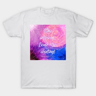 Never Stop Creating T-Shirt